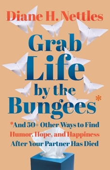 Paperback Grab Life by the Bungees: And 50+ Other Ways to Find Humor, Hope, and Happiness After Your Partner Has Died Book