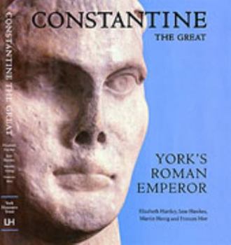 Constantine the Great: York's Roman Emperor