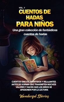 Hardcover Cuentos de hadas para niños Una gran colección de fantásticos cuentos de hadas. (Vol. 7): Cuentos únicos, divertidos y relajantes antes de dormir que [Spanish] Book