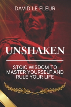 Paperback Unshaken: Stoic Wisdom to Master Yourself and Rule Your Life Book