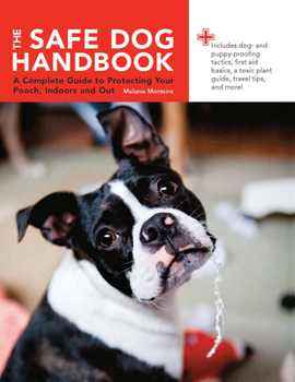 Spiral-bound The Safe Dog Handbook: A Complete Guide to Protecting Your Pooch, Indoors and Out Book