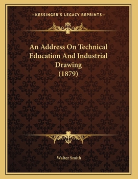 Paperback An Address On Technical Education And Industrial Drawing (1879) Book