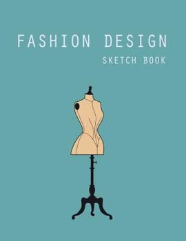 Paperback Fashion Design Sketch Book: Fashion Design Sketchbook Templates Book