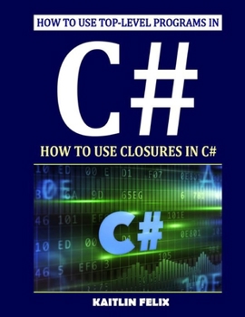 Paperback How To Use Top-level Programs In C#: How To Use Closures In C# Book