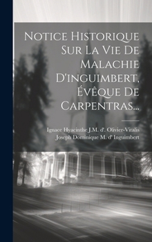 Hardcover Notice Historique Sur La Vie De Malachie D'inguimbert, Évêque De Carpentras... [French] Book