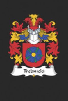 Trebnicki: Trebnicki Coat of Arms and Family Crest Notebook Journal (6 x 9 - 100 pages)