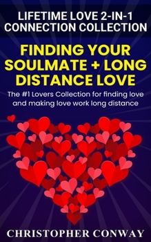 Paperback Lifetime Love 2-in-1 Connection Collection: Finding Your Soulmate + Long Distance Love - The #1 Lovers Collection for finding love and making love wor Book