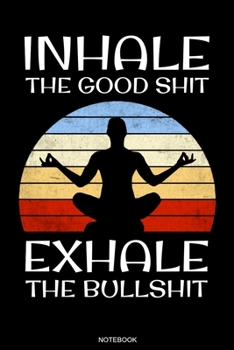 Inhale The Good Shit: Spiritual Notebook Posture Yoga Lover Gift for Student Asana Yoga Teacher Present Chakra Tree Zen Sat Nam Planner Kundalini Journal Meditation Booklet Namaste Travel Diary Memo I