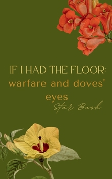 Paperback If I Had the Floor: warfare and doves' eyes Book