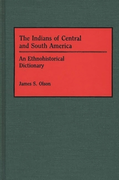 Hardcover The Indians of Central and South America: An Ethnohistorical Dictionary Book