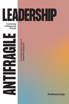 Paperback Antifragile Leadership: Transforming Challenges into Strenght Book