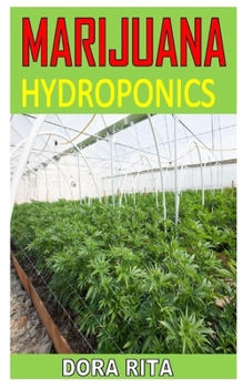 Paperback Marijuana Hydroponics: Discover the complete guides on everything you need to know about marijuana hydroponics Book