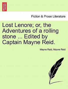 Paperback Lost Lenore; Or, the Adventures of a Rolling Stone ... Edited by Captain Mayne Reid. Book