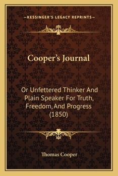 Paperback Cooper's Journal: Or Unfettered Thinker And Plain Speaker For Truth, Freedom, And Progress (1850) Book