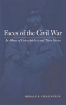 Hardcover Faces of the Civil War: An Album of Union Soldiers and Their Stories Book