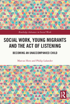 Paperback Social Work, Young Migrants and the Act of Listening: Becoming an Unaccompanied Child Book