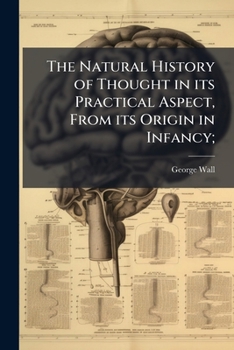 Paperback The Natural History of Thought in its Practical Aspect, From its Origin in Infancy; Book