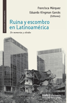Ruina y escombro en Latinoamérica: De memorias y olvidos
