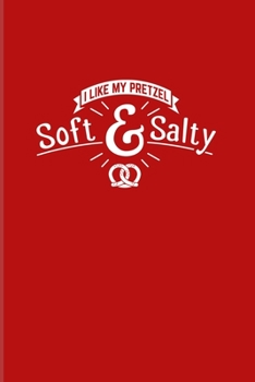 I Like My Pretzel Soft & Salty: Funny Food Quote 2020 Planner | Weekly & Monthly Pocket Calendar | 6x9 Softcover Organizer | For Traditional Food & Recipie Fans