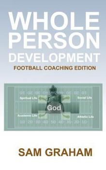 Paperback Whole Person Development: The Football Coaching Edition Book