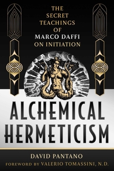 Hardcover Alchemical Hermeticism: The Secret Teachings of Marco Daffi on Initiation Book