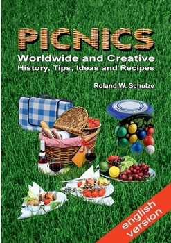 Paperback PICNICS - Worldwide and Creative -: History, Tips, Ideas and Recipes Book