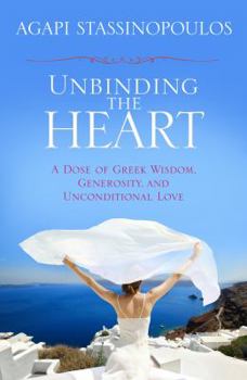 Hardcover Unbinding the Heart: A Dose of Greek Wisdom, Generosity, and Unconditional Love Book