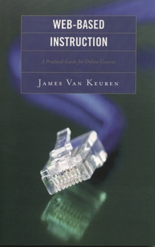 Hardcover Web-Based Instruction: A Practical Guide for Online Courses Book