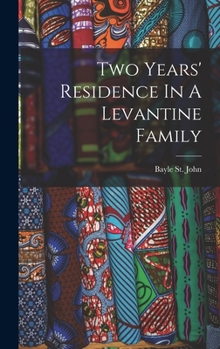 Hardcover Two Years' Residence In A Levantine Family Book