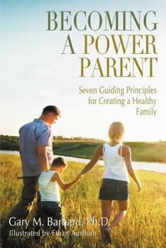 Paperback Becoming a Power Parent: Seven Guiding Principles for Creating a Healthy Family Book