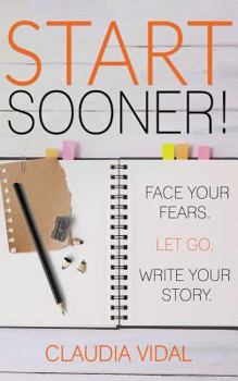 Paperback Start Sooner!: Face Your Fears. Let Go. Write Your Story. Book