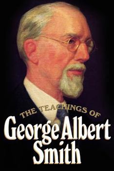 Hardcover The Teachings of George Albert Smith: Eighth President of the Church of Jesus Christ of Latter-Day Saints Book