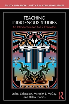 Teaching Indigenous Studies: An Introduction for K–12 Educators (Equity and Social Justice in Education Series)