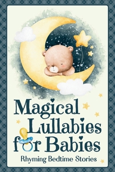 Magical Lullabies for Babies: Rhyming Bedtime Stories for Newborns & Toddlers, Nightly Sleep Songs for Sweet Dreams, Baby Milestones, Parent Child Bonding & Holidays.