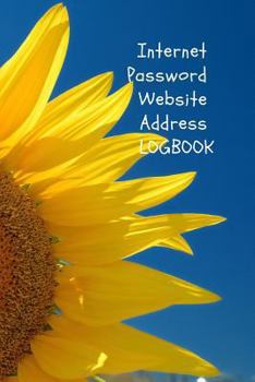 Paperback Internet Password Website Address Logbook: Sun Flower Yellow Blue E-Commerce Webcasts Online Web Username Login Email Keeper Organizer Notebook, A to Book