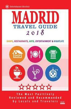 Paperback Madrid Travel Guide 2018: Shops, Restaurants, Arts, Entertainment and Nightlife in Madrid, Spain (City Travel Guide 2018) Book