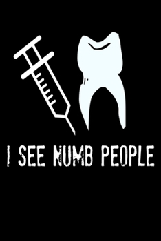 I See Numb People: Funny Dentist Dentistry Assistant Orthodontist Homework Book Notepad Notebook Composition and Journal Gratitude Dot Diary