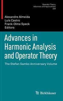 Hardcover Advances in Harmonic Analysis and Operator Theory: The Stefan Samko Anniversary Volume Book