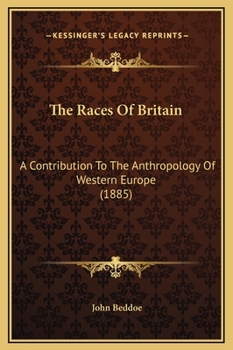 Hardcover The Races Of Britain: A Contribution To The Anthropology Of Western Europe (1885) Book