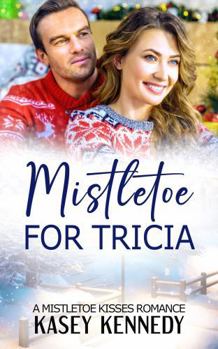 Paperback Mistletoe for Tricia: A Clean Mistletoe Kisses Romance (In Bloom) Book