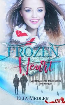 Paperback Frozen Heart: Calidora, A Time-Travel Series - The Prequel Book