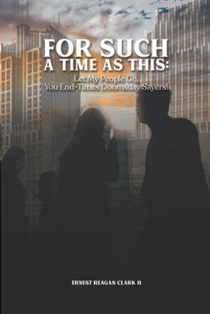 For Such a Time as This: Let My People Go, You End-Times Doomsday Sayers!