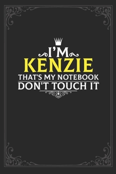 I'm Kenzie that's my notebook don't touch it: Lined notebook / Journal Gift, 121 pages Soft Cover, Matte finish / best gift for Kenzie