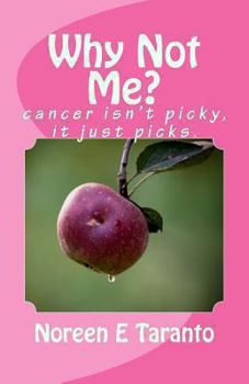 Paperback Why Not Me?: cancer Isn't Picky, it just picks. Book