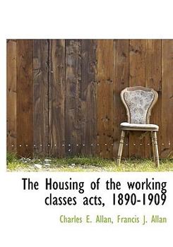 Hardcover The Housing of the Working Classes Acts, 1890-1909 Book