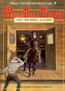 Paperback Wild Bill Hickok and the Rebel Raiders: American Frontier: Wild Bill Hickok and the Rebel Raiders - Book #10: Disney's American Frontier Book 10 Book