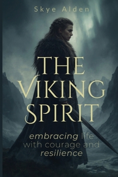 The Viking Spirit: Embracing Life with Courage and Resilience
