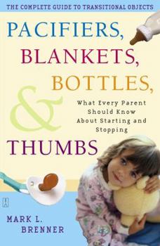 Paperback Pacifiers, Blankets, Bottles, and Thumbs: What Every Parent Should Know about Starting and Stopping Book