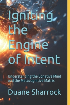 Igniting the Engine of Intent: Understanding the Conative Mind and the Metacognitive Matrix