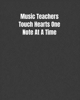 Paperback Music Teachers Touch Hearts One Note At A Time: Write Touching Music Lyrics Music Sheet Included Book
